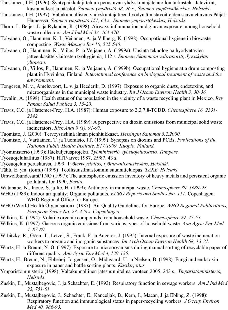 ja Rylander, R. (1998): Airways inflammation and glucan exposure among household waste collectors. Am J Ind Med 33, 463 470. Tolvanen, O., Hänninen, K. I., Veijanen, A. ja Villberg, K.