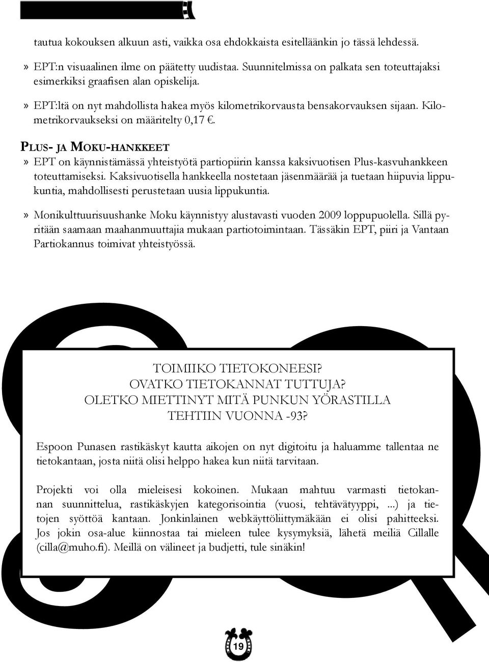 Kilometrikorvaukseksi on määritelty 0,17. PLUS- JA MOKU-HANKKEET EPT on käynnistämässä yhteistyötä partiopiirin kanssa kaksivuotisen Plus-kasvuhankkeen toteuttamiseksi.