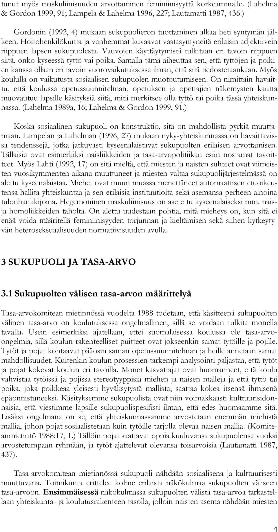 Vauvojen käyttäytymistä tulkitaan eri tavoin riippuen siitä, onko kyseessä tyttö vai poika.