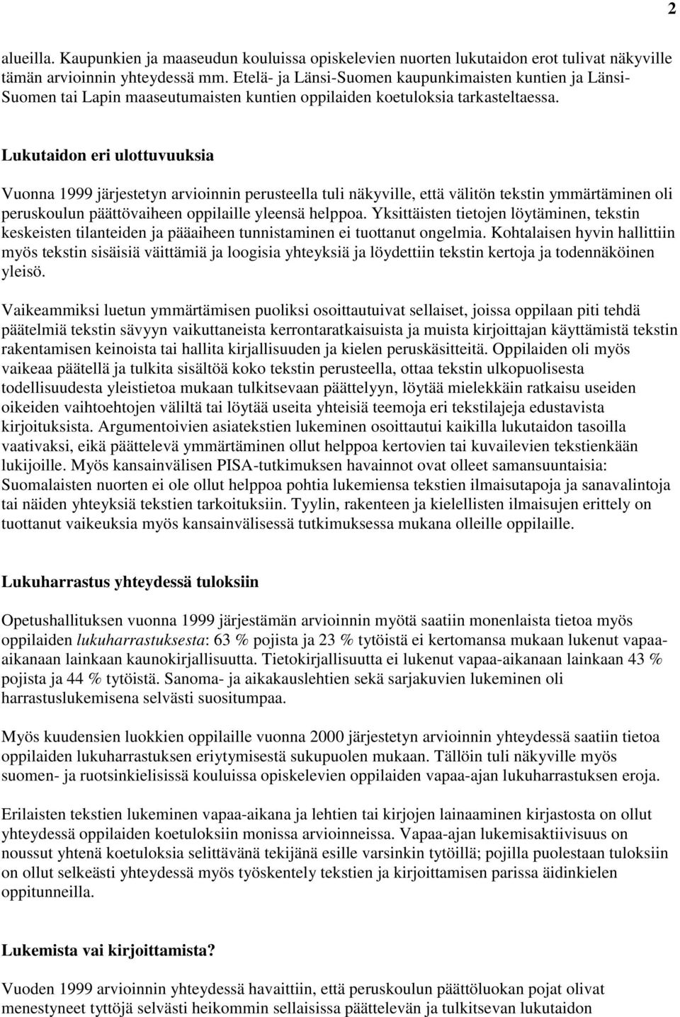 Lukutaidon eri ulottuvuuksia Vuonna 1999 järjestetyn arvioinnin perusteella tuli näkyville, että välitön tekstin ymmärtäminen oli peruskoulun päättövaiheen oppilaille yleensä helppoa.