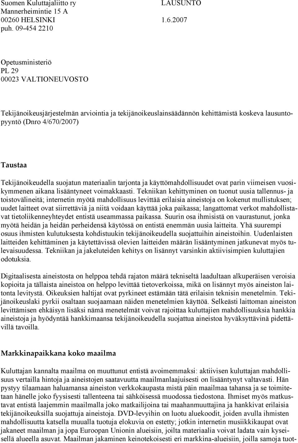 Tekijänoikeudella suojatun materiaalin tarjonta ja käyttömahdollisuudet ovat parin viimeisen vuosikymmenen aikana lisääntyneet voimakkaasti.