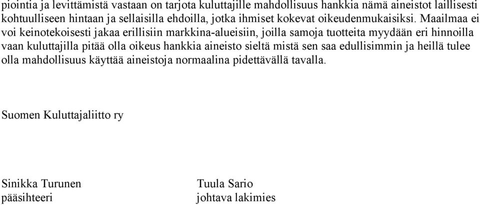 Maailmaa ei voi keinotekoisesti jakaa erillisiin markkina-alueisiin, joilla samoja tuotteita myydään eri hinnoilla vaan kuluttajilla pitää