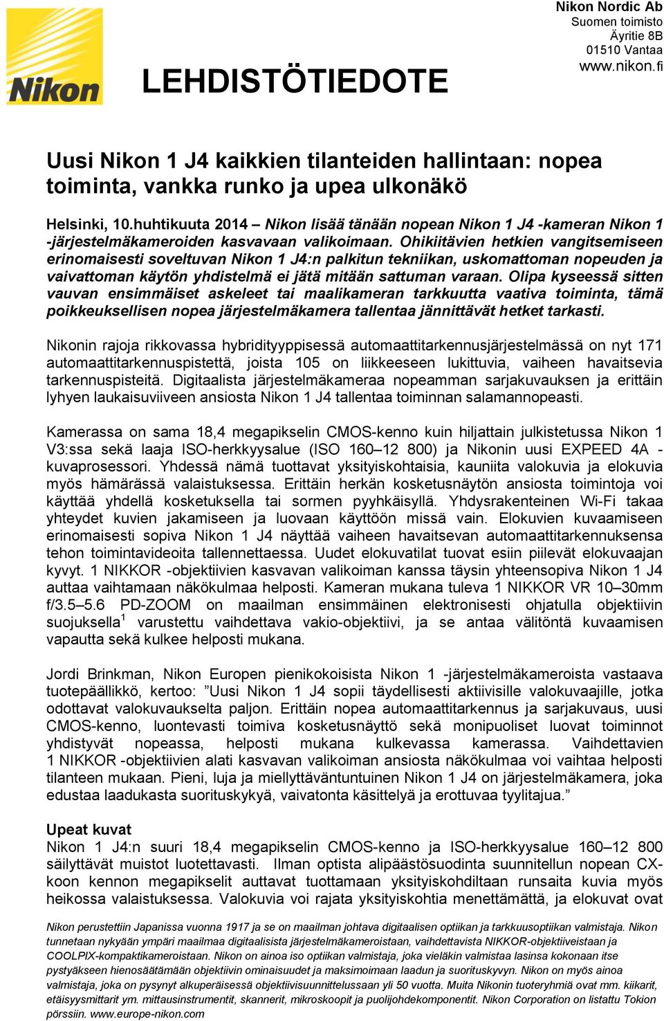 Ohikiitävien hetkien vangitsemiseen erinomaisesti soveltuvan Nikon 1 J4:n palkitun tekniikan, uskomattoman nopeuden ja vaivattoman käytön yhdistelmä ei jätä mitään sattuman varaan.