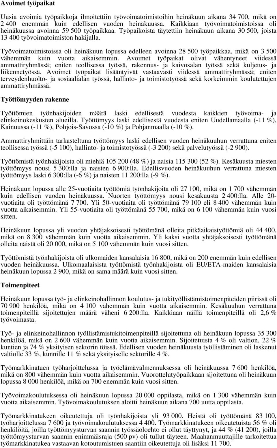 Työvoimatoimistoissa oli heinäkuun lopussa edelleen avoinna 28 5 työpaikkaa, mikä on 3 5 vähemmän kuin vuotta aikaisemmin.