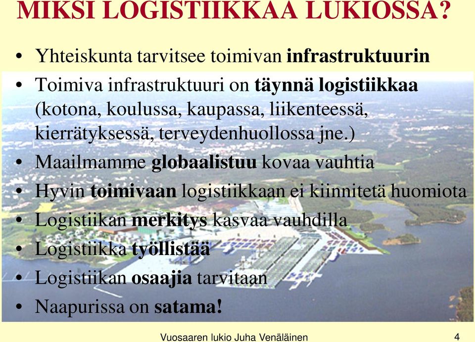 koulussa, kaupassa, liikenteessä, kierrätyksessä, terveydenhuollossa jne.
