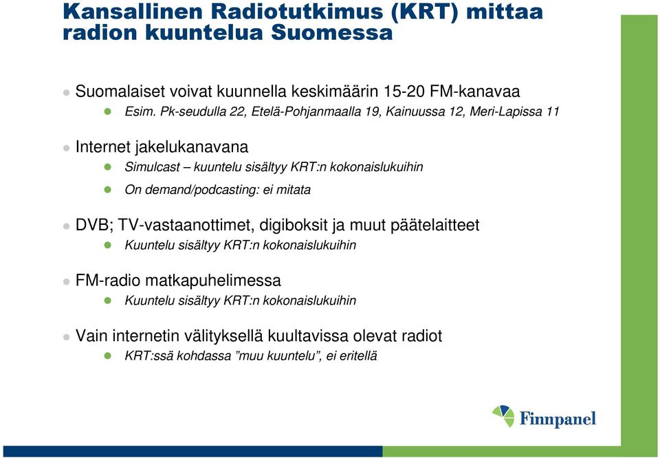 On demand/podcasting: ei mitata DVB; TV-vastaanottimet, digiboksit ja muut päätelaitteet Kuuntelu sisältyy KRT:n kokonaislukuihin FM-radio