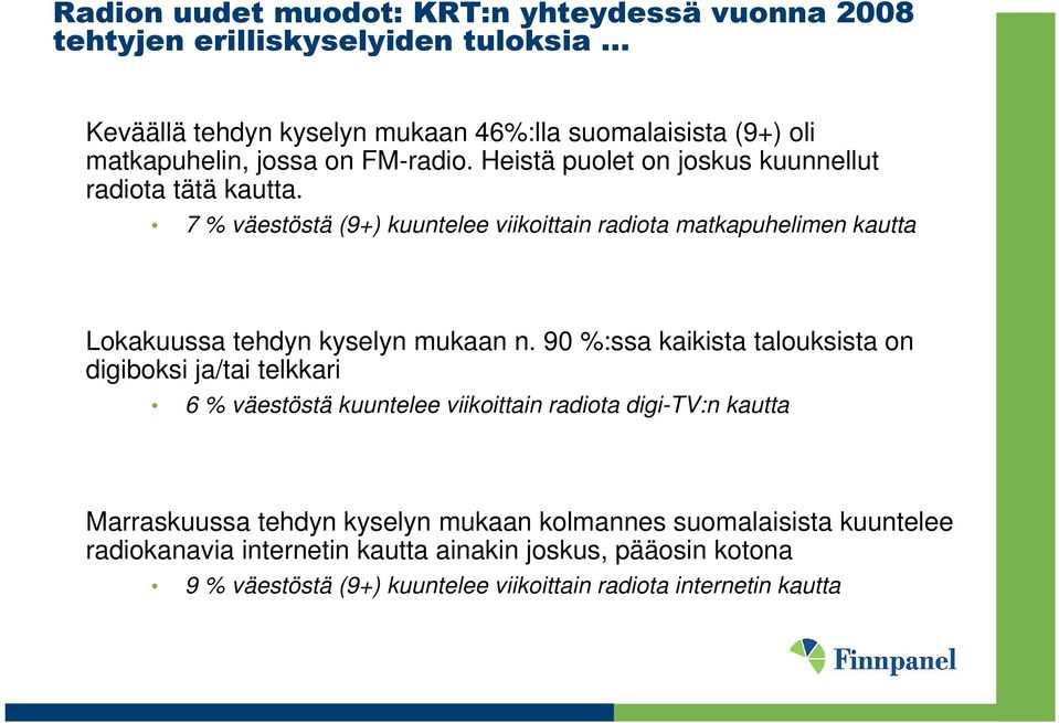 7 % väestöstä (9+) kuuntelee viikoittain radiota matkapuhelimen kautta Lokakuussa tehdyn kyselyn mukaan n.