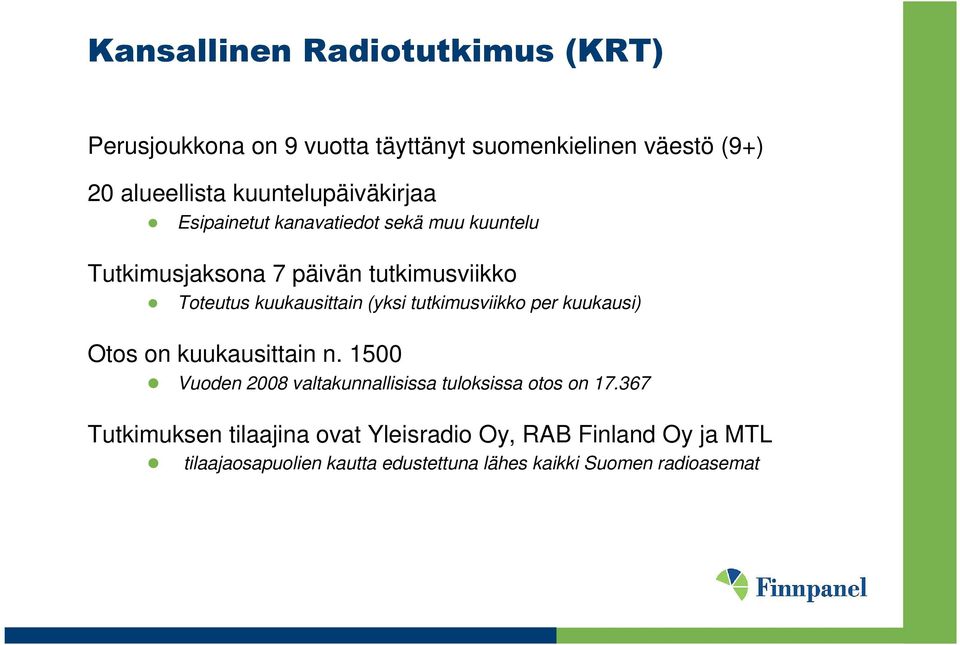kuukausittain (yksi tutkimusviikko per kuukausi) Otos on kuukausittain n.