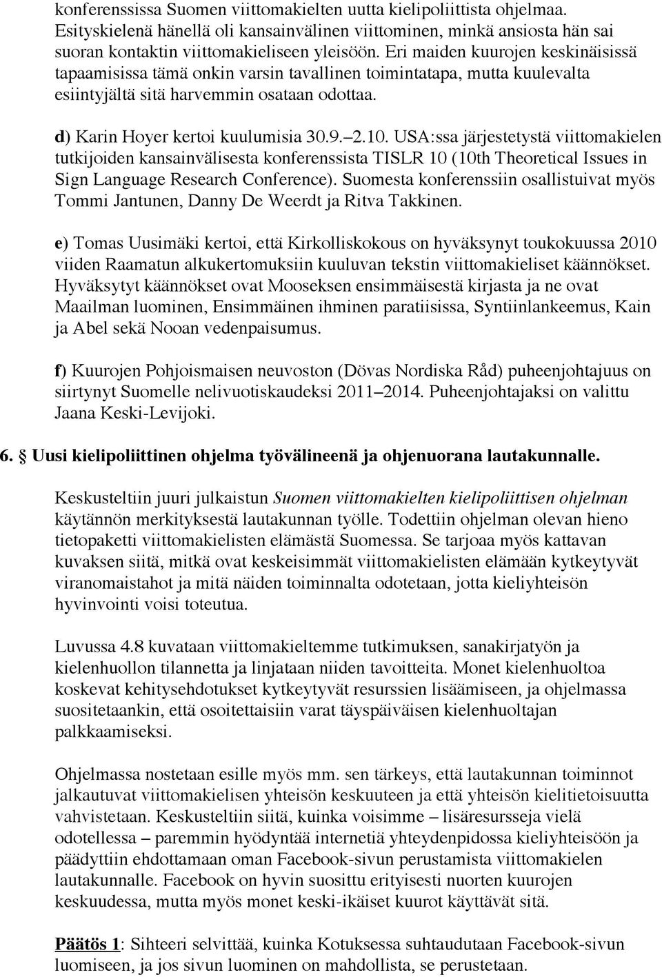 USA:ssa järjestetystä viittomakielen tutkijoiden kansainvälisesta konferenssista TISLR 10 (10th Theoretical Issues in Sign Language Research Conference).