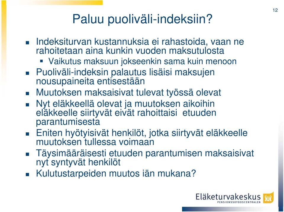 Puoliväli-indeksin palautus lisäisi maksujen nousupaineita entisestään Muutoksen maksaisivat tulevat työssä olevat Nyt eläkkeellä olevat ja