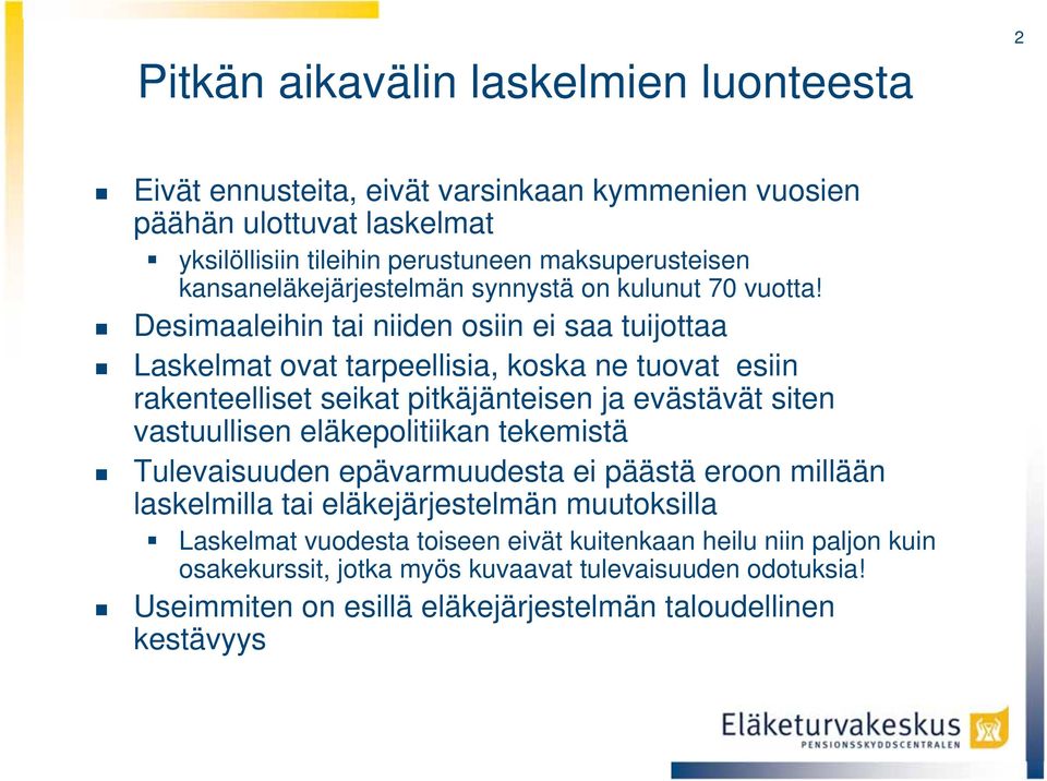 Desimaaleihin tai niiden osiin ei saa tuijottaa Laskelmat ovat tarpeellisia, koska ne tuovat esiin rakenteelliset seikat pitkäjänteisen ja evästävät siten vastuullisen