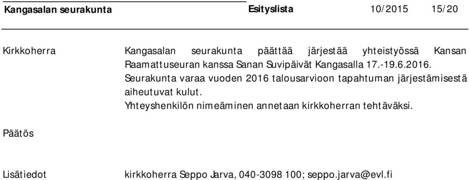 Seurakunta varaa vuoden 2016 talousarvioon tapahtuman järjestämisestä aiheutuvat kulut.