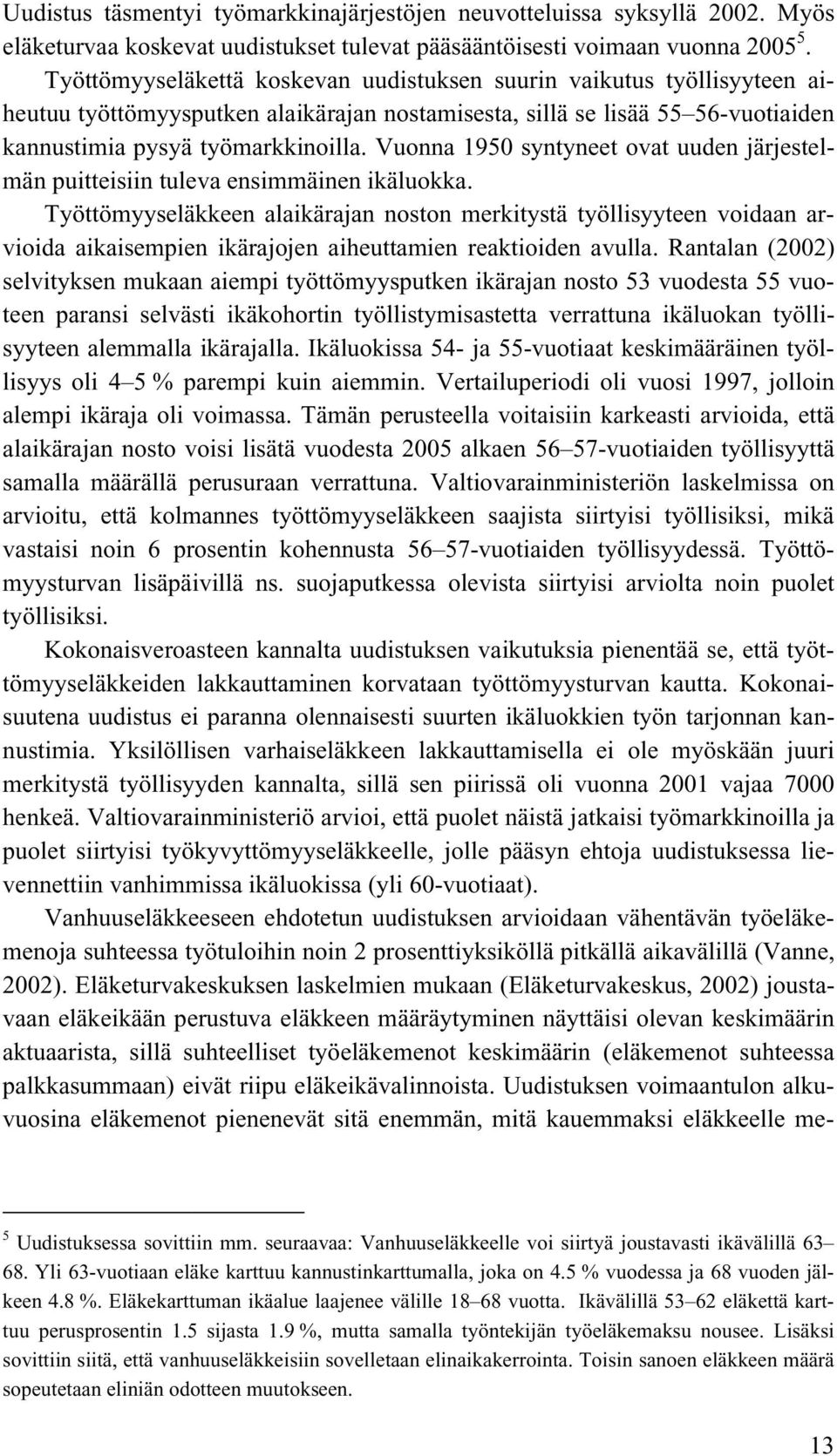 Vuonna 1950 syntyneet ovat uuden järjestelmän puitteisiin tuleva ensimmäinen ikäluokka.