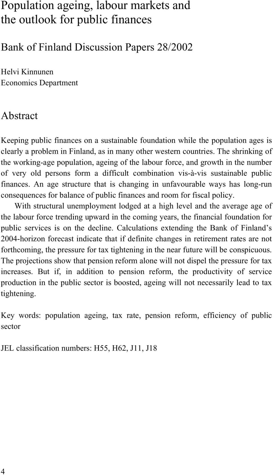 The shrinking of the working-age population, ageing of the labour force, and growth in the number of very old persons form a difficult combination vis-à-vis sustainable public finances.