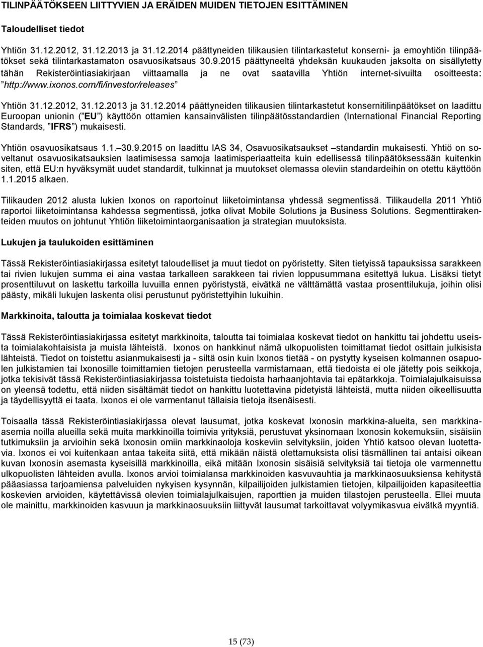 2015 päättyneeltä yhdeksän kuukauden jaksolta on sisällytetty tähän Rekisteröintiasiakirjaan viittaamalla ja ne ovat saatavilla Yhtiön internet-sivuilta osoitteesta: http://www.ixonos.