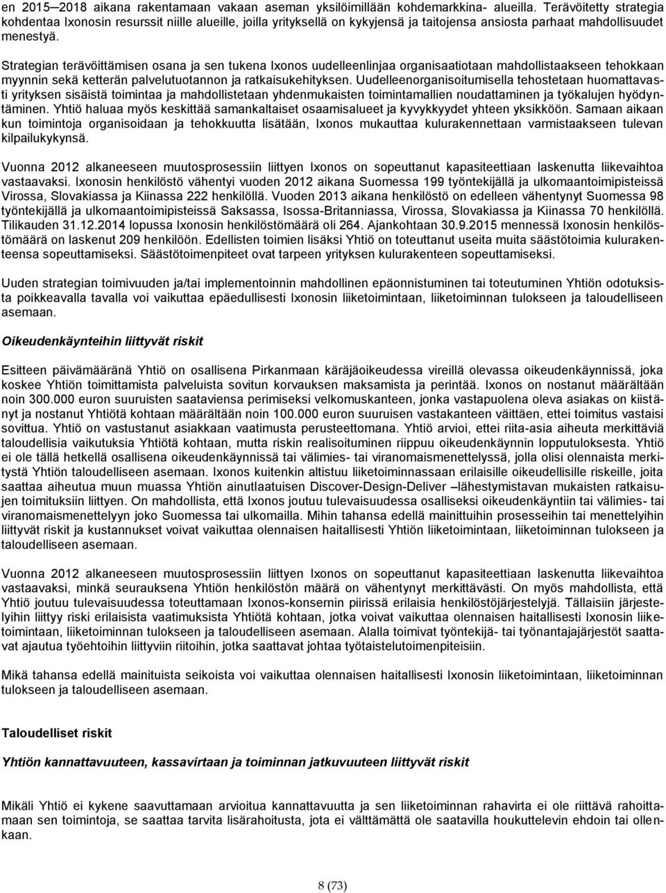 Strategian terävöittämisen osana ja sen tukena Ixonos uudelleenlinjaa organisaatiotaan mahdollistaakseen tehokkaan myynnin sekä ketterän palvelutuotannon ja ratkaisukehityksen.