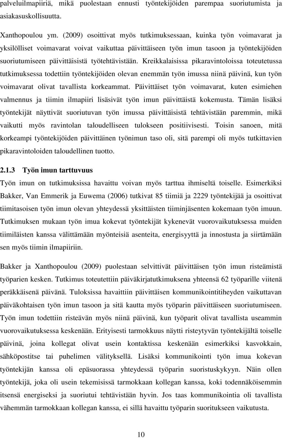 työtehtävistään. Kreikkalaisissa pikaravintoloissa toteutetussa tutkimuksessa todettiin työntekijöiden olevan enemmän työn imussa niinä päivinä, kun työn voimavarat olivat tavallista korkeammat.