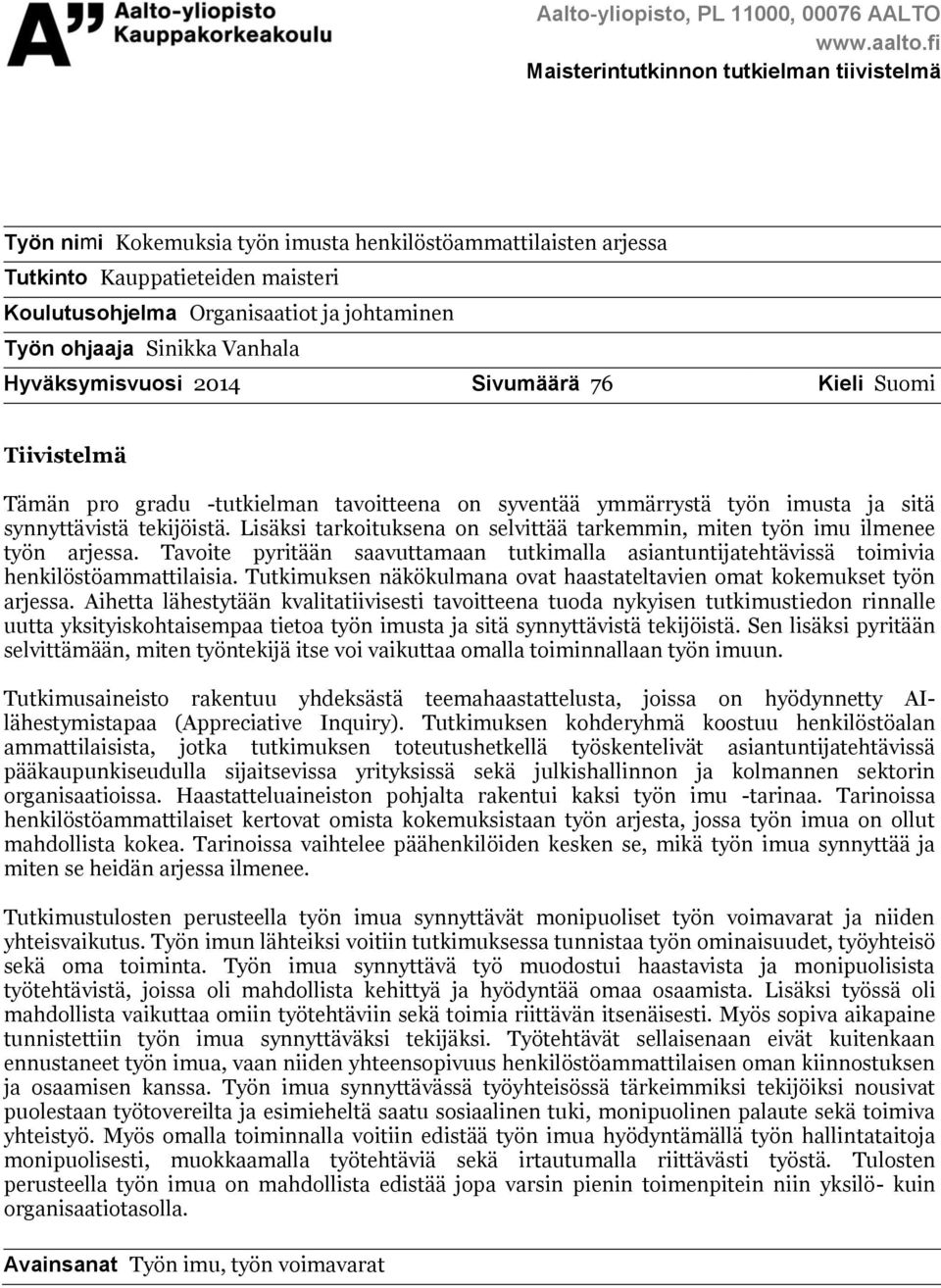 ohjaaja Sinikka Vanhala Hyväksymisvuosi 2014 Sivumäärä 76 Kieli Suomi Tiivistelmä Tämän pro gradu -tutkielman tavoitteena on syventää ymmärrystä työn imusta ja sitä synnyttävistä tekijöistä.