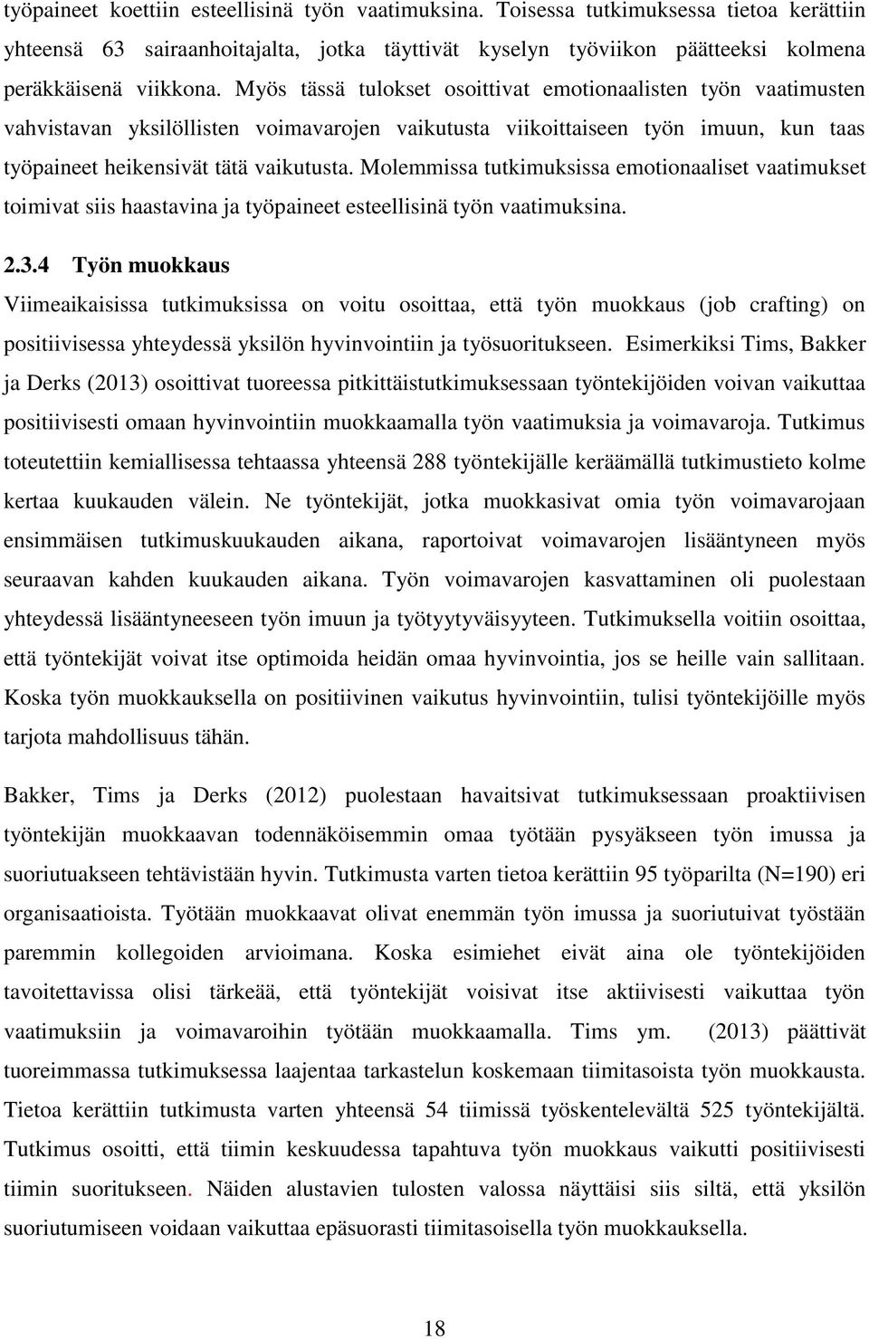 Molemmissa tutkimuksissa emotionaaliset vaatimukset toimivat siis haastavina ja työpaineet esteellisinä työn vaatimuksina. 2.3.