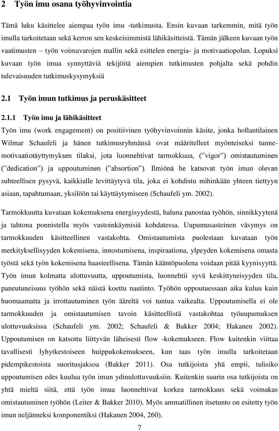 Lopuksi kuvaan työn imua synnyttäviä tekijöitä aiempien tutkimusten pohjalta sekä pohdin tulevaisuuden tutkimuskysymyksiä 2.1 