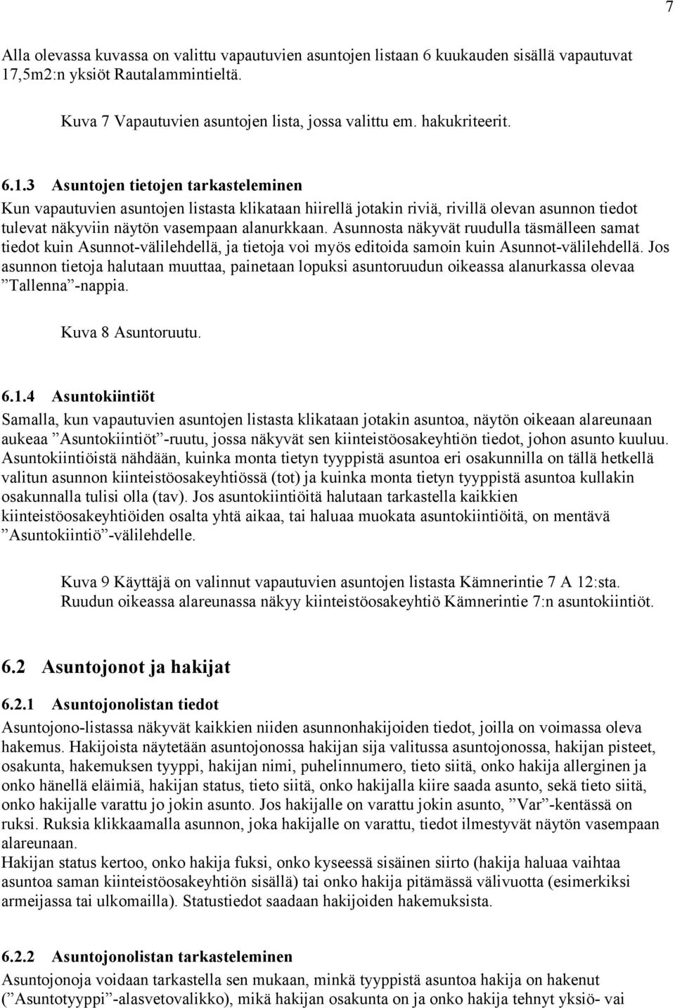 Asunnosta näkyvät ruudulla täsmälleen samat tiedot kuin Asunnot-välilehdellä, ja tietoja voi myös editoida samoin kuin Asunnot-välilehdellä.