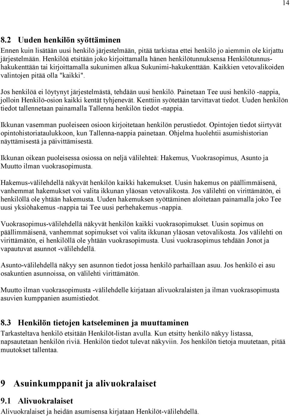 Kaikkien vetovalikoiden valintojen pitää olla "kaikki". Jos henkilöä ei löytynyt järjestelmästä, tehdään uusi henkilö.