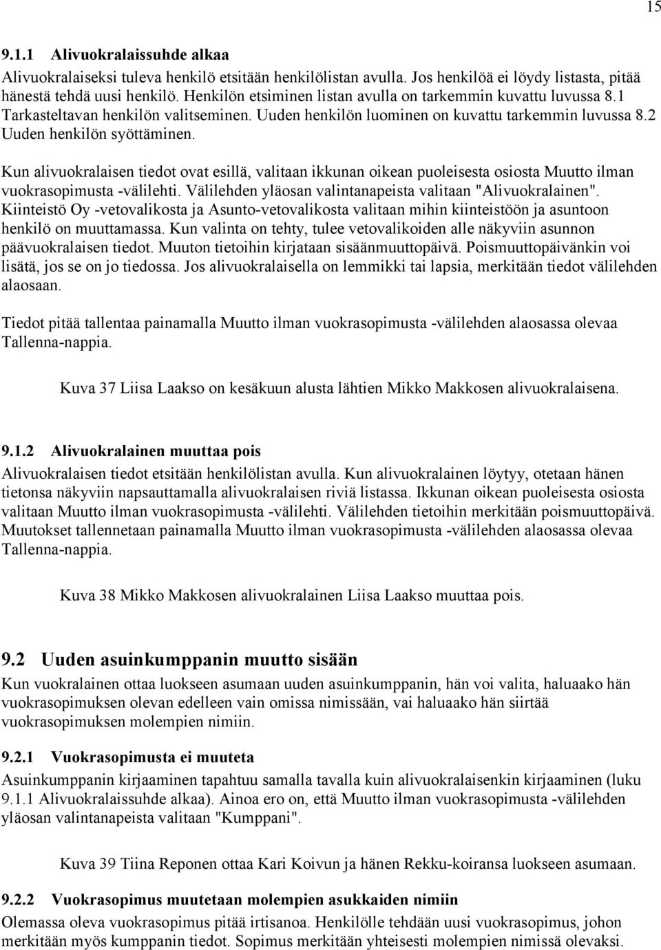 Kun alivuokralaisen tiedot ovat esillä, valitaan ikkunan oikean puoleisesta osiosta Muutto ilman vuokrasopimusta -välilehti. Välilehden yläosan valintanapeista valitaan "Alivuokralainen".