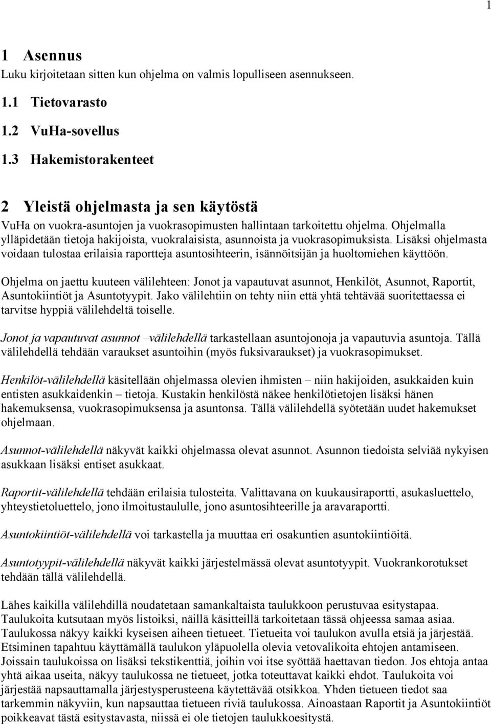 Ohjelmalla ylläpidetään tietoja hakijoista, vuokralaisista, asunnoista ja vuokrasopimuksista.