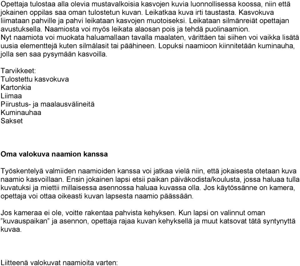 Nyt naamiota voi muokata haluamallaan tavalla maalaten, värittäen tai siihen voi vaikka lisätä uusia elementtejä kuten silmälasit tai päähineen.