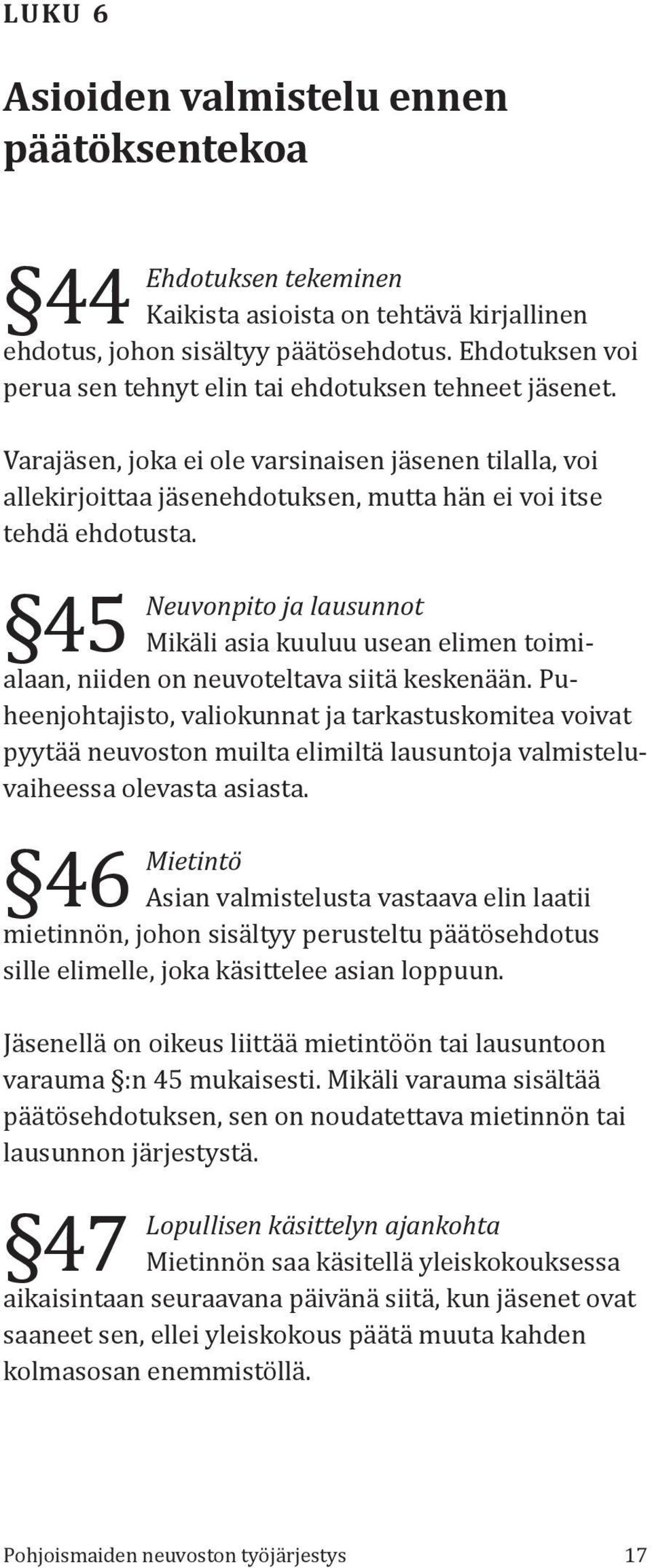 45 Neuvonpito ja lausunnot Mikäli asia kuuluu usean elimen toimialaan, niiden on neuvoteltava siitä keskenään.