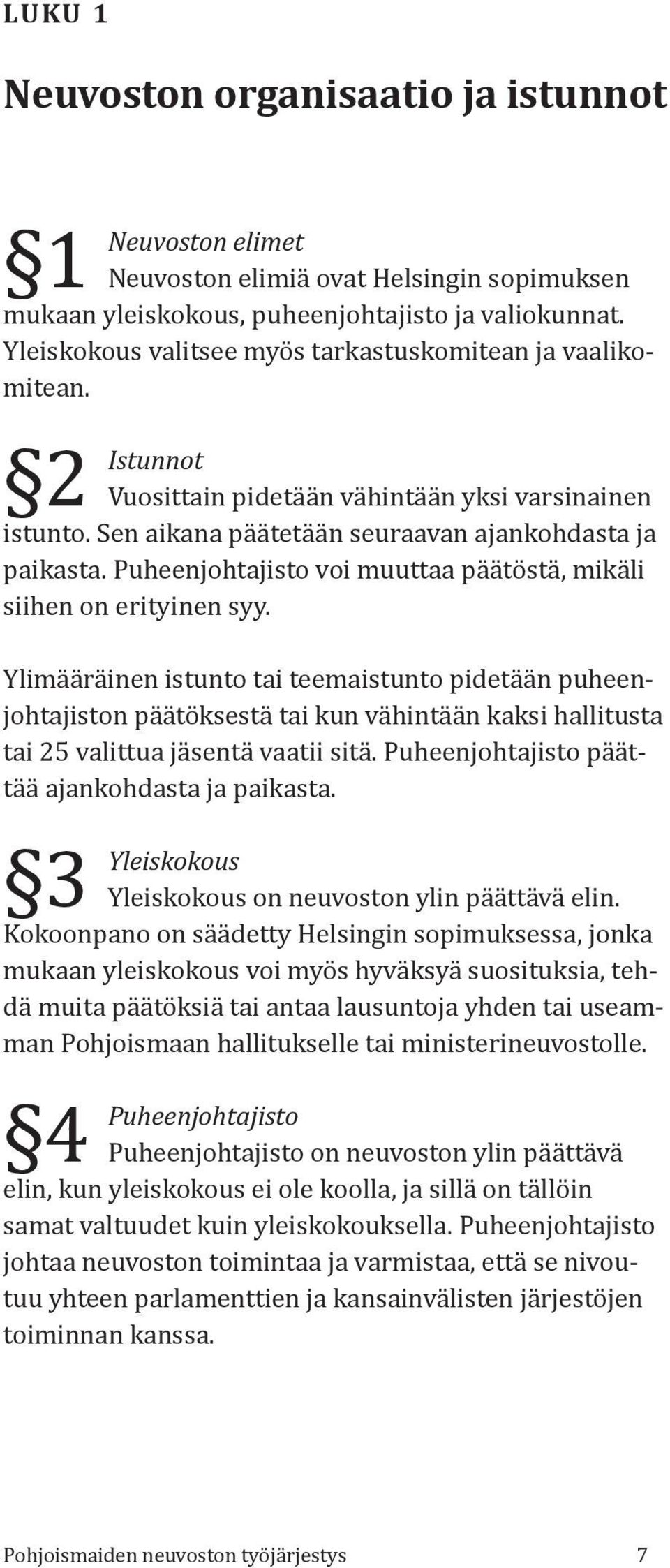 Puheenjohtajisto voi muuttaa päätöstä, mikäli siihen on erityinen syy.