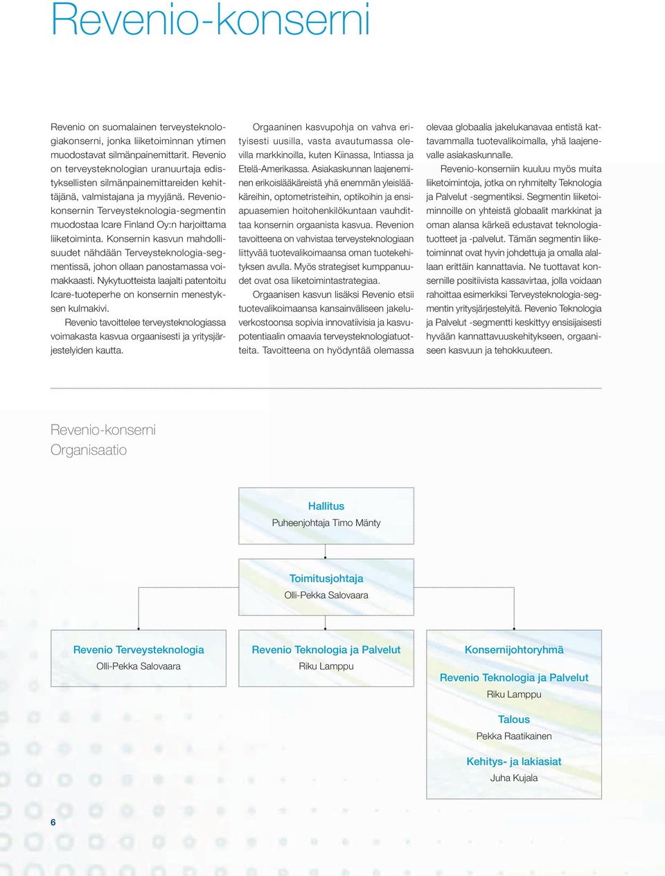 Reveniokonsernin Terveysteknologia-segmentin muodostaa Icare Finland Oy:n harjoittama liiketoiminta.