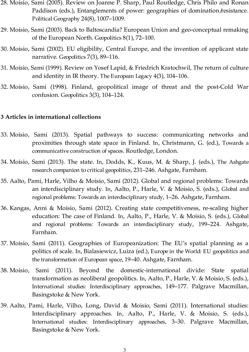 Moisio, Sami (2002). EU eligibility, Central Europe, and the invention of applicant state narrative. Geopolitics 7(3), 89 116. 31. Moisio, Sami (1999).