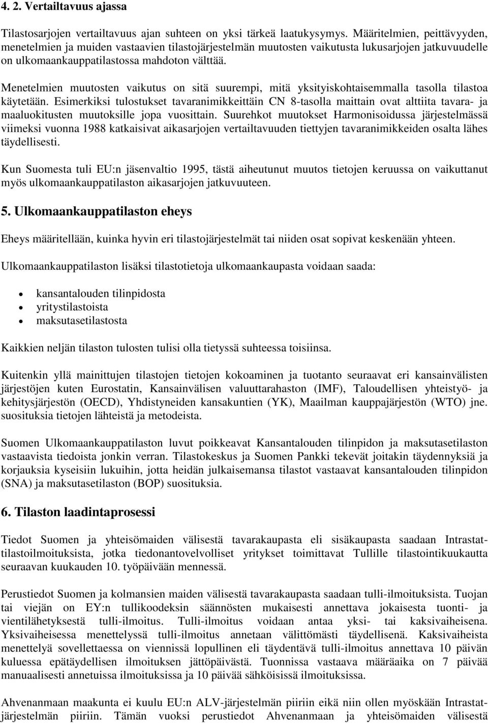 Menetelmien muutosten vaikutus on sitä suurempi, mitä yksityiskohtaisemmalla tasolla tilastoa käytetään.