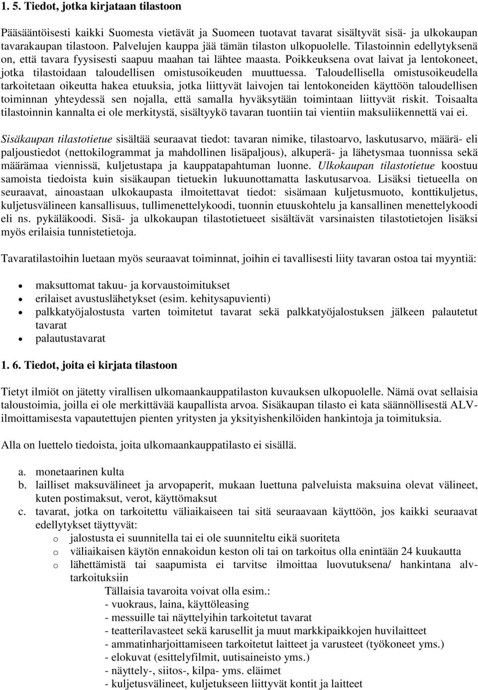 Poikkeuksena ovat laivat ja lentokoneet, jotka tilastoidaan taloudellisen omistusoikeuden muuttuessa.