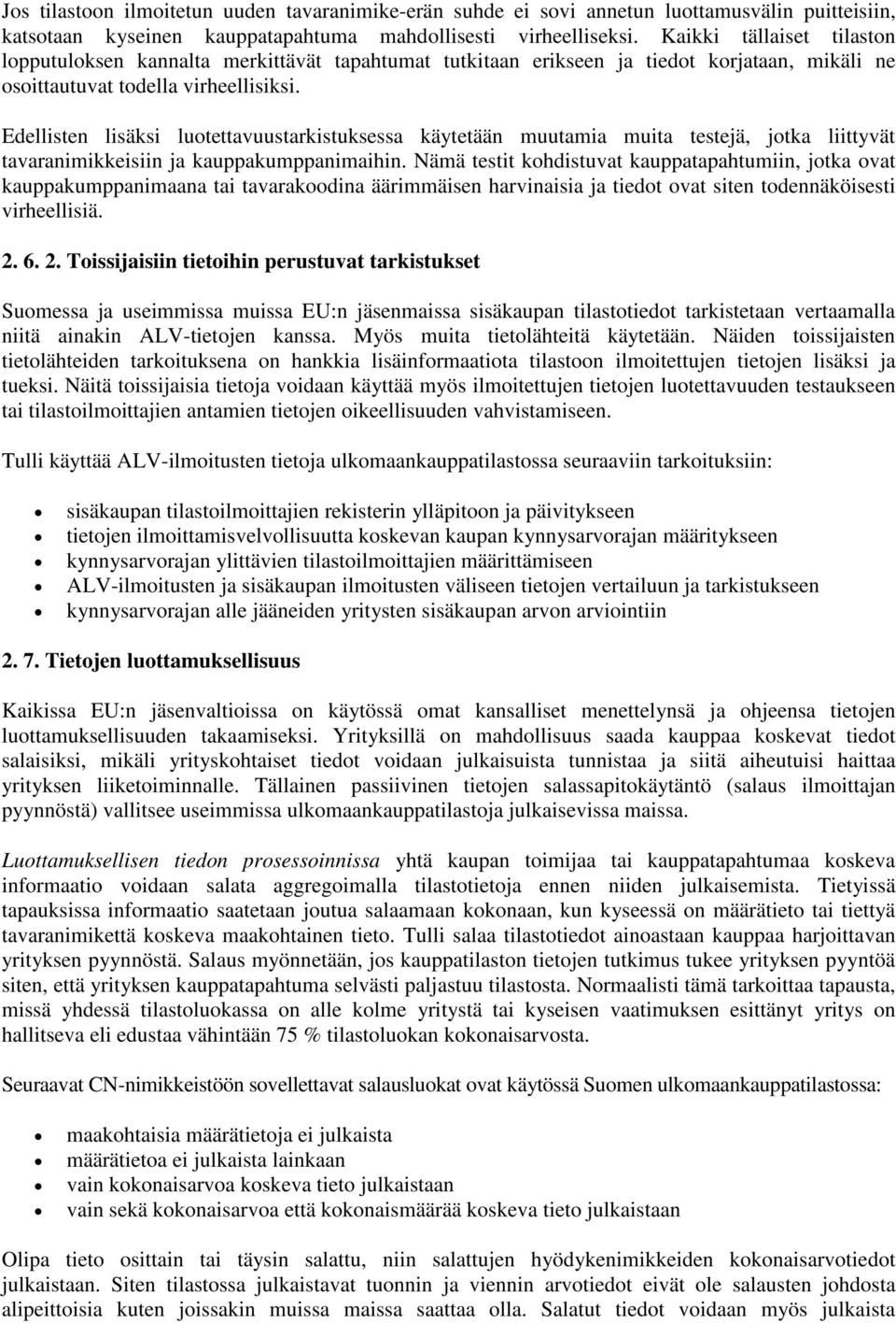 Edellisten lisäksi luotettavuustarkistuksessa käytetään muutamia muita testejä, jotka liittyvät tavaranimikkeisiin ja kauppakumppanimaihin.