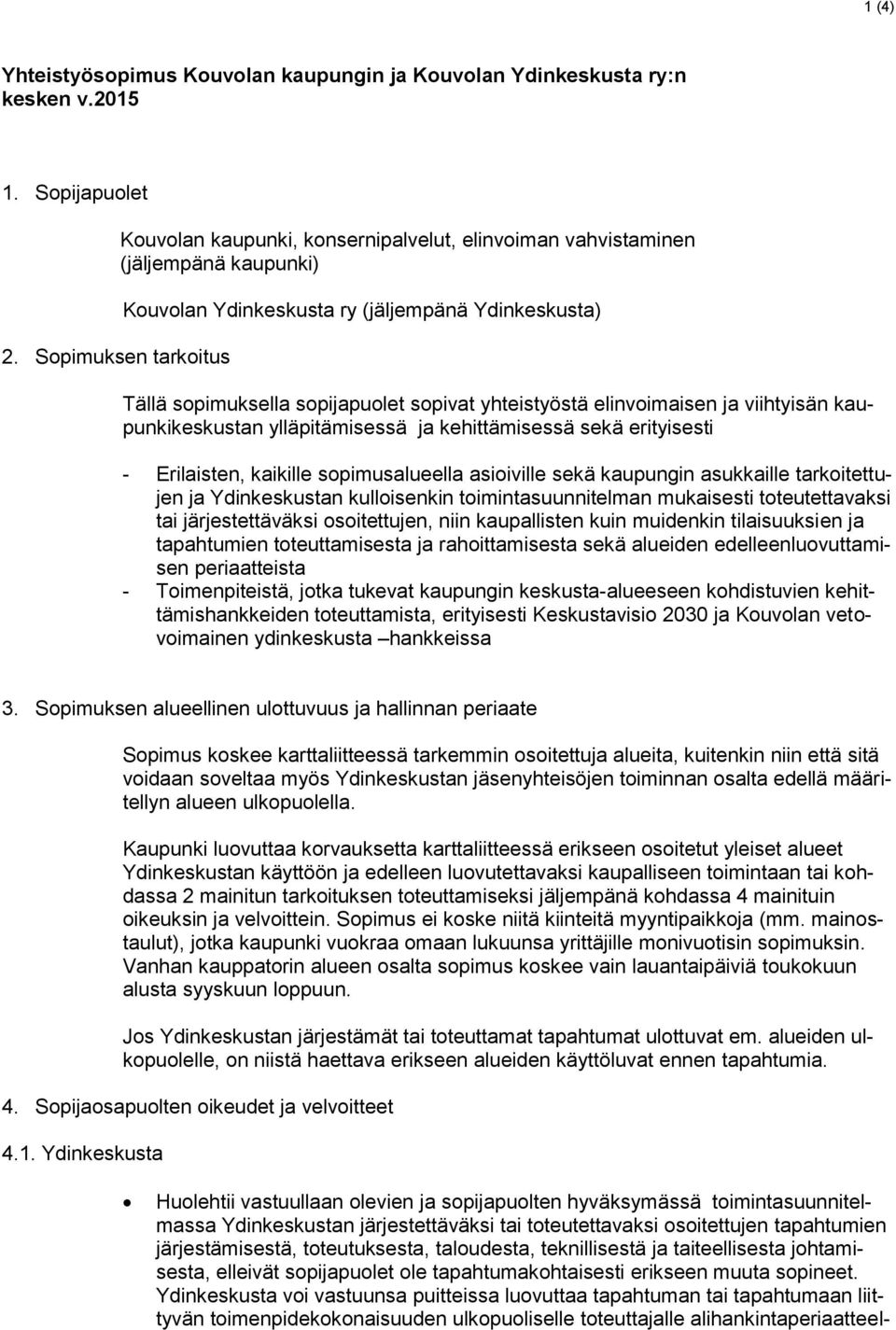 yhteistyöstä elinvoimaisen ja viihtyisän kaupunkikeskustan ylläpitämisessä ja kehittämisessä sekä erityisesti - Erilaisten, kaikille sopimusalueella asioiville sekä kaupungin asukkaille