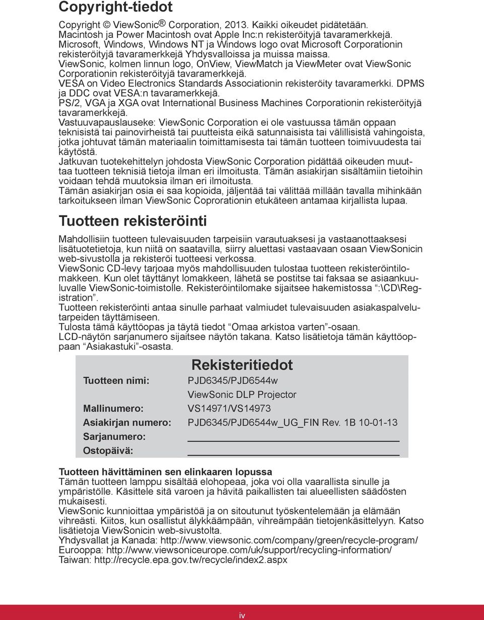 ViewSonic, kolmen linnun logo, OnView, ViewMatch ja ViewMeter ovat ViewSonic Corporationin rekisteröityjä tavaramerkkejä. VESA on Video Electronics Standards Associationin rekisteröity tavaramerkki.