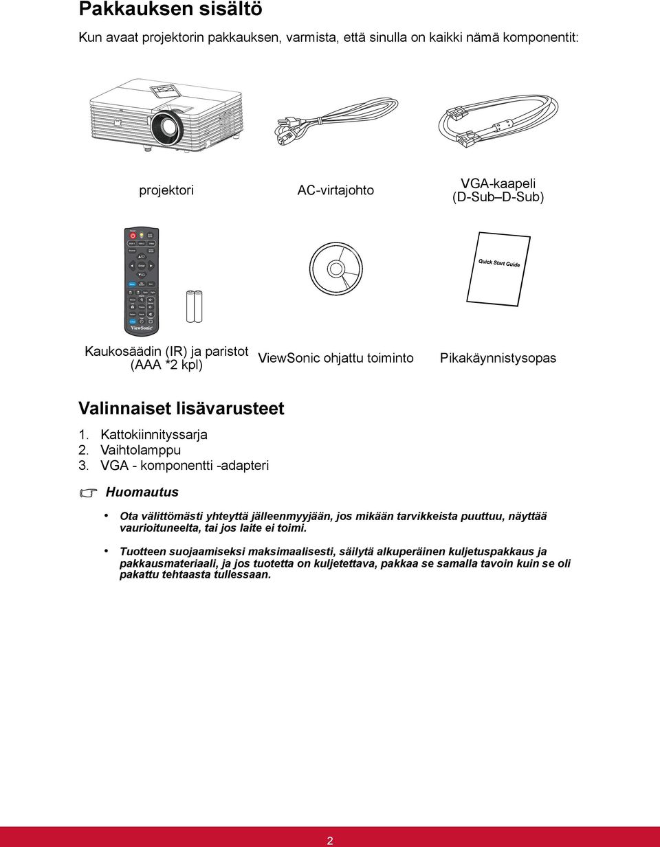 VGA - komponentti -adapteri Huomautus Ota välittömästi yhteyttä jälleenmyyjään, jos mikään tarvikkeista puuttuu, näyttää vaurioituneelta, tai jos laite ei toimi.