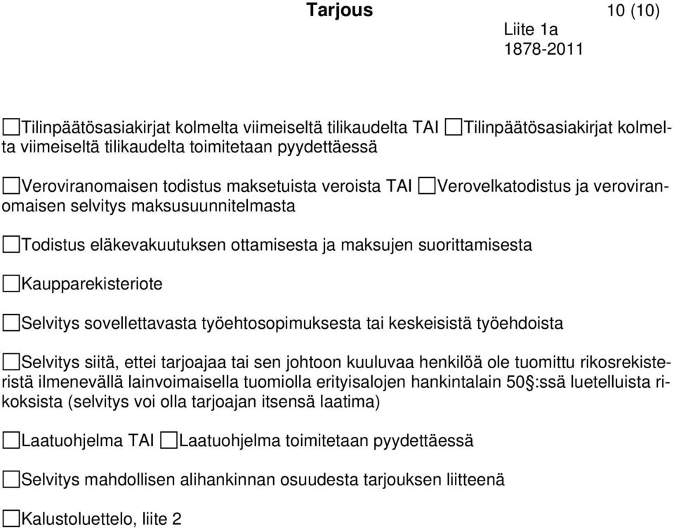 työehtosopimuksesta tai keskeisistä työehdoista Selvitys siitä, ettei tarjoajaa tai sen johtoon kuuluvaa henkilöä ole tuomittu rikosrekisteristä ilmenevällä lainvoimaisella tuomiolla erityisalojen