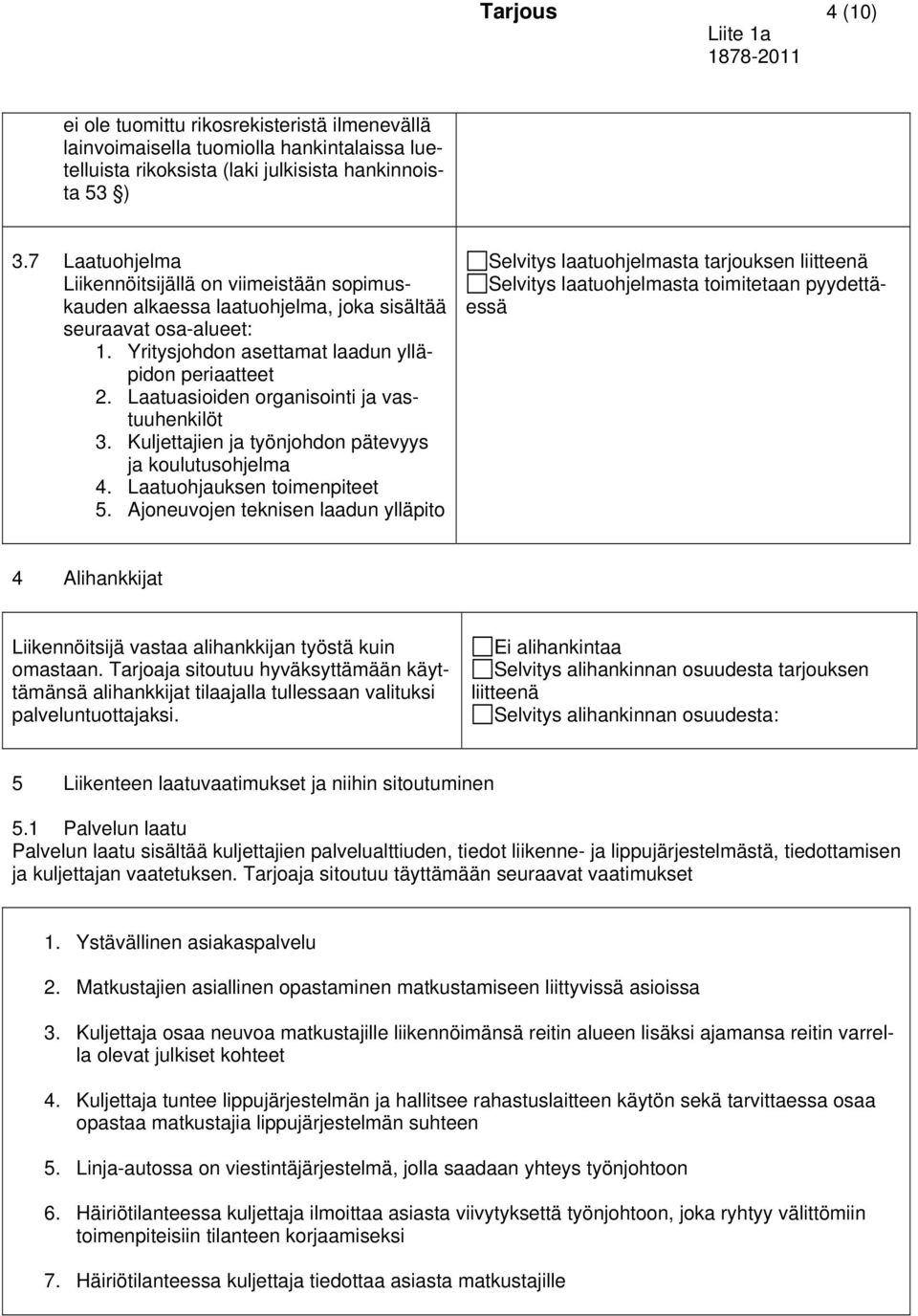 Laatuasioiden organisointi ja vastuuhenkilöt 3. Kuljettajien ja työnjohdon pätevyys ja koulutusohjelma 4. Laatuohjauksen toimenpiteet 5.