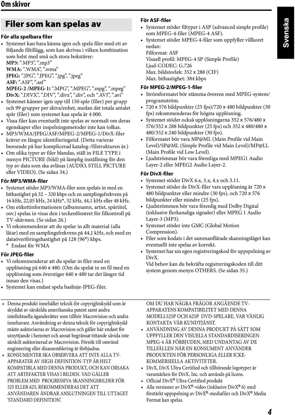 avi Systemet känner igen upp till 150 spår (filer) per grupp och 99 grupper per skiva/enhet, medan det totala antalet spår (filer) som systemet kan spela är 4 000.