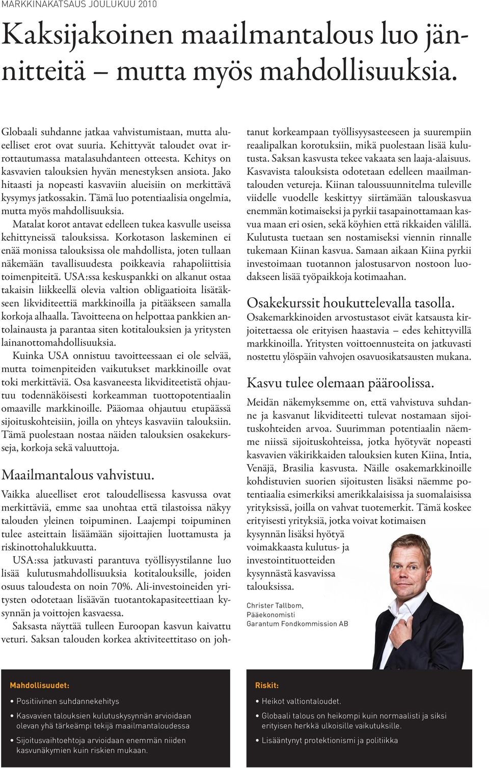 Jako hitaasti ja nopeasti kasvaviin alueisiin on merkittävä kysymys jatkossakin. Tämä luo potentiaalisia ongelmia, mutta myös mahdollisuuksia.