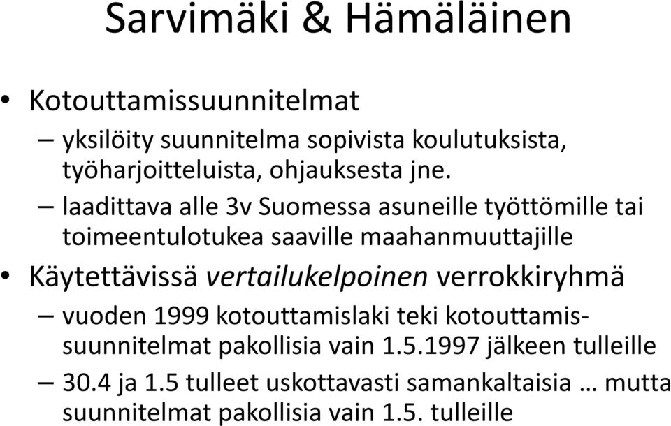 laadittava alle 3v Suomessa asuneille työttömille tai toimeentulotukea saaville maahanmuuttajille Käytettävissä