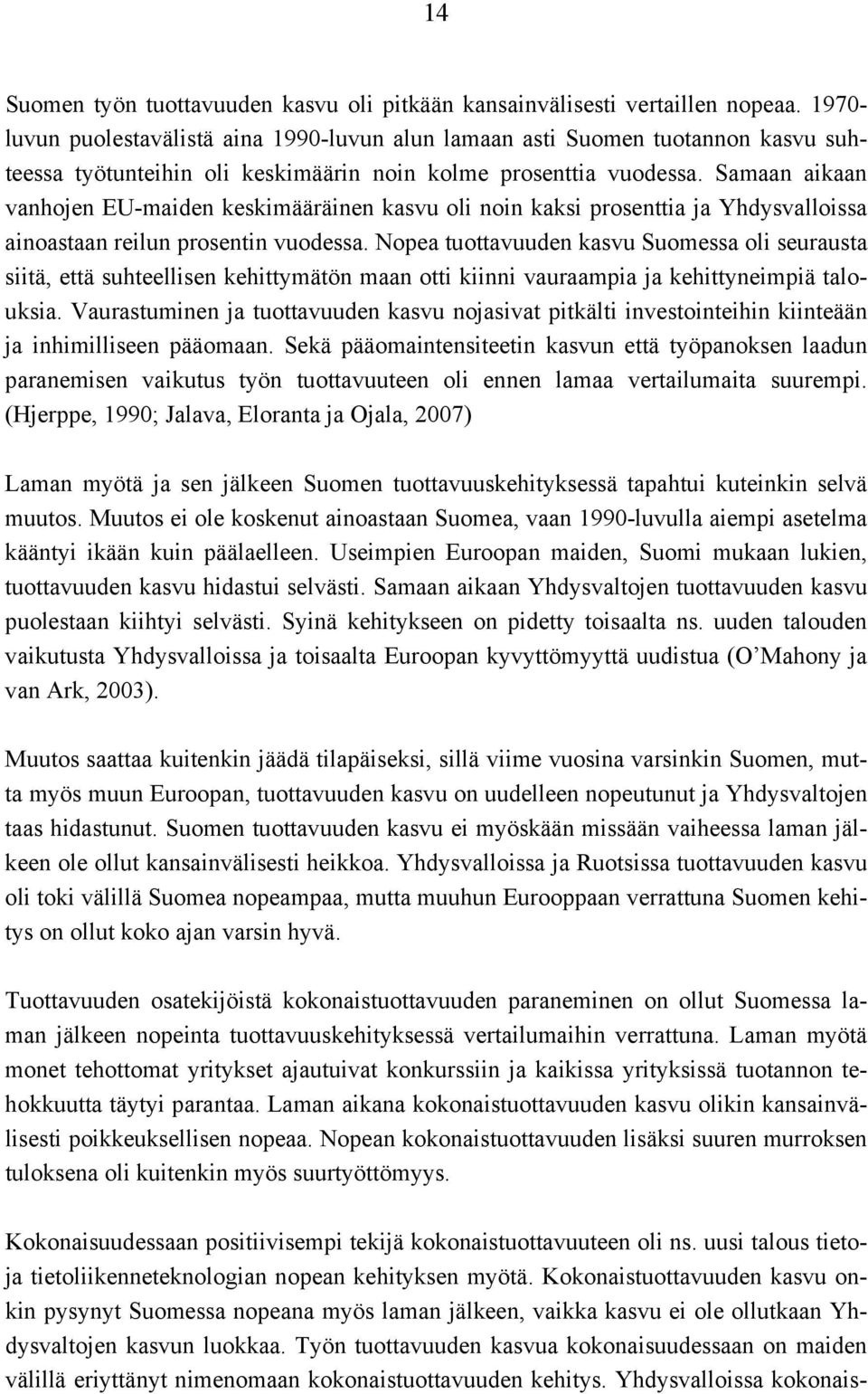 Samaan aikaan vanhojen EU-maiden keskimääräinen kasvu oli noin kaksi prosenttia ja Yhdysvalloissa ainoastaan reilun prosentin vuodessa.