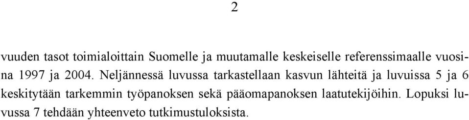 Neljännessä luvussa tarkastellaan kasvun lähteitä ja luvuissa 5 ja 6