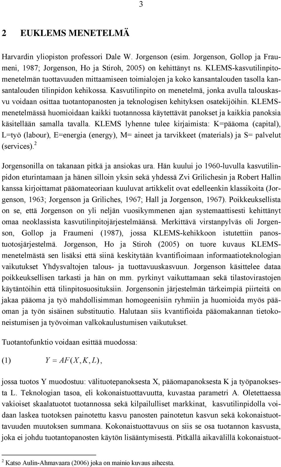 Kasvutilinpito on menetelmä, jonka avulla talouskasvu voidaan osittaa tuotantopanosten ja teknologisen kehityksen osatekijöihin.