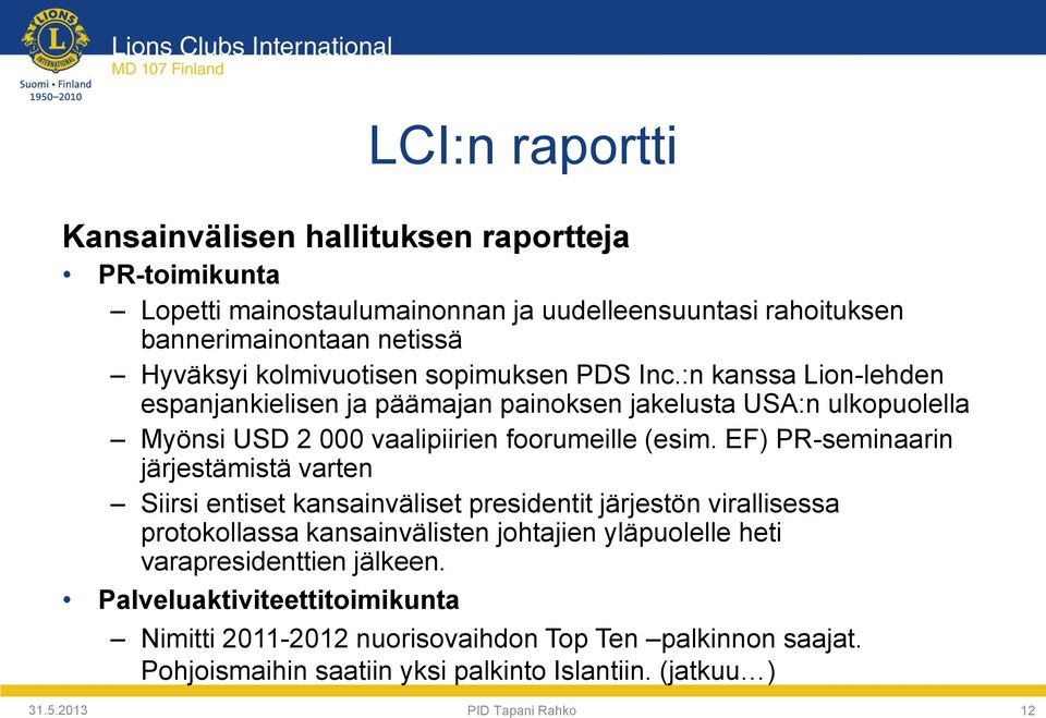 EF) PR-seminaarin järjestämistä varten Siirsi entiset kansainväliset presidentit järjestön virallisessa protokollassa kansainvälisten johtajien yläpuolelle heti