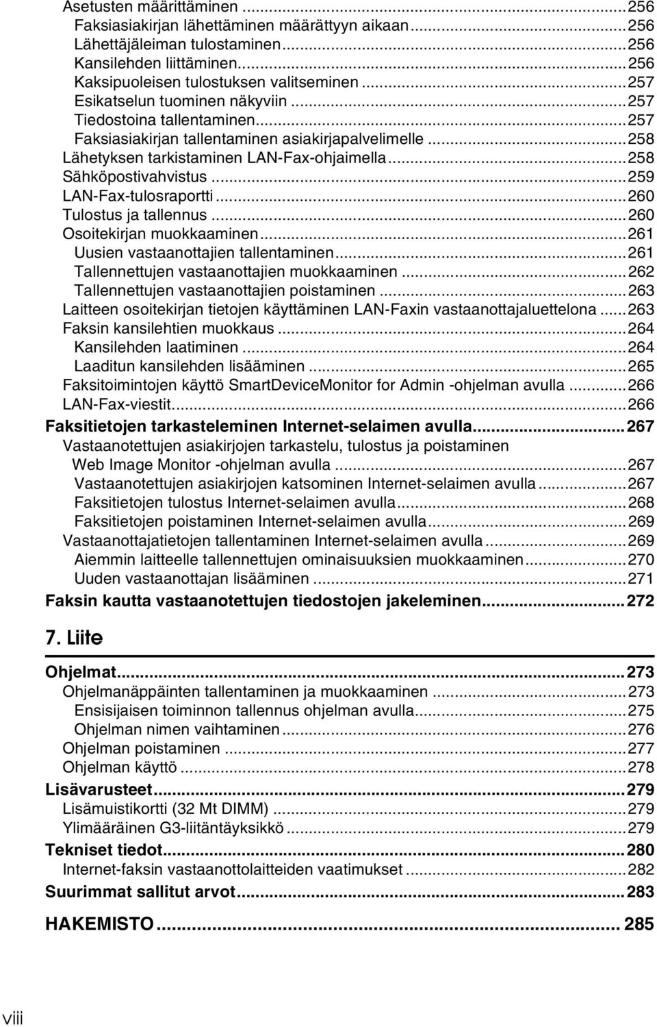 ..259 LAN-Fax-tulosraportti...260 Tulostus ja tallennus...260 Osoitekirjan muokkaaminen...261 Uusien vastaanottajien tallentaminen...261 Tallennettujen vastaanottajien muokkaaminen.