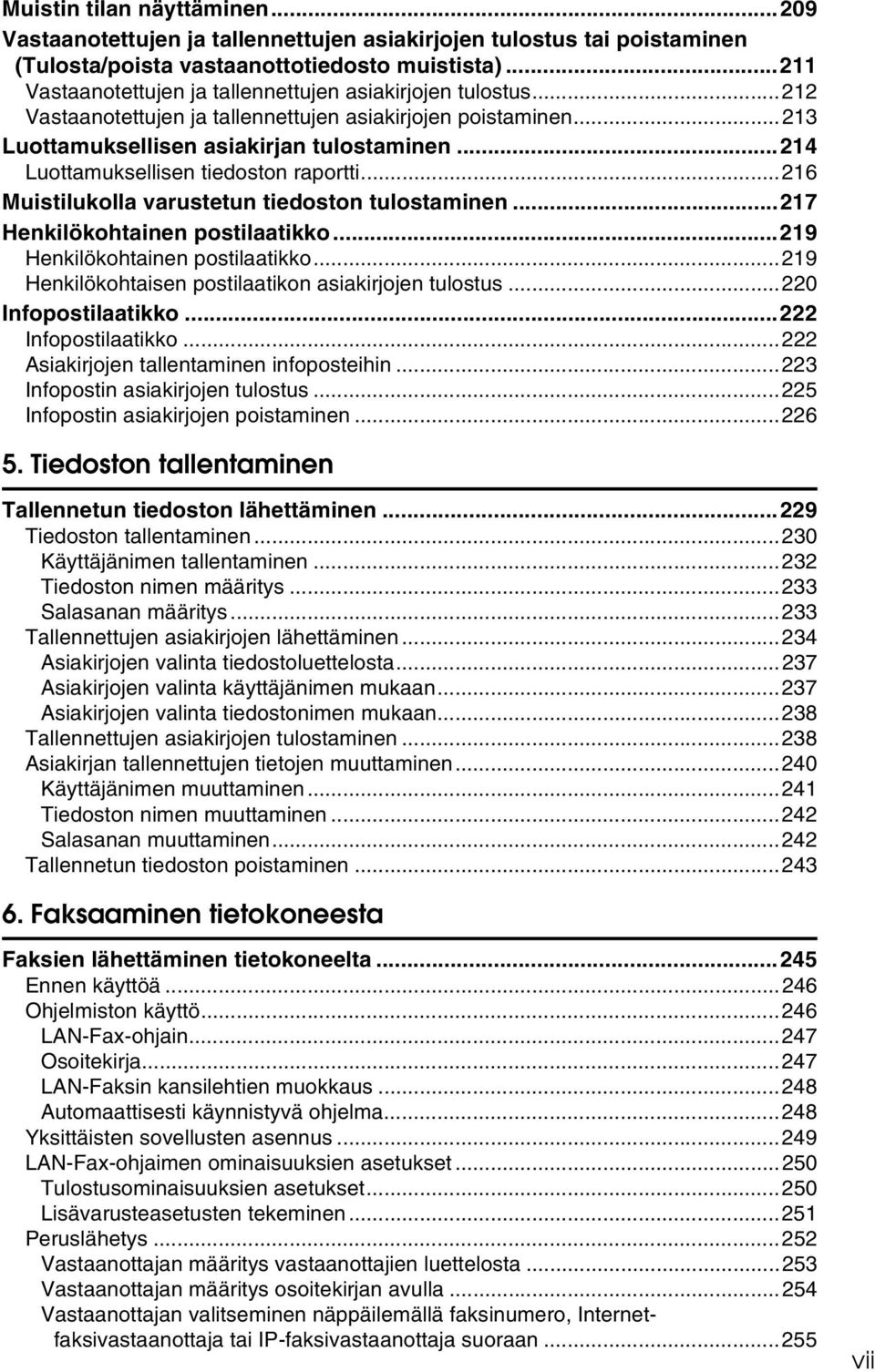 ..214 Luottamuksellisen tiedoston raportti...216 Muistilukolla varustetun tiedoston tulostaminen...217 Henkilökohtainen postilaatikko...219 Henkilökohtainen postilaatikko.